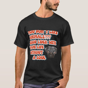 Funny quote pug dog lover T-Shirt