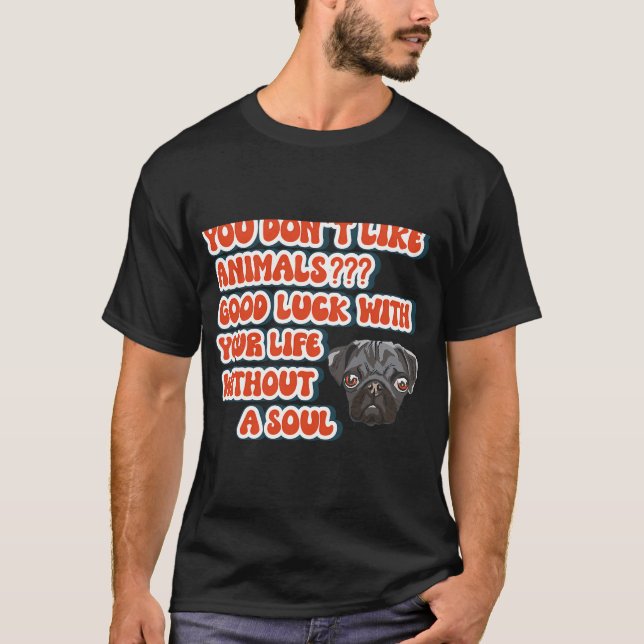 Funny quote pug dog lover T-Shirt (Front)