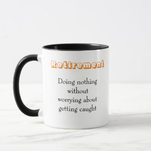 Funny Quote Retired Without Worrying  Mug