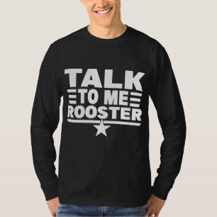 Funny Quote Sarcastic Saying Talk To Me Rooster Th T-Shirt