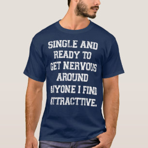 Funny Quote single and ready to get nervous around T-Shirt