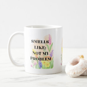 Funny Quote “Smells Like Not My Problem” Gift Coffee Mug