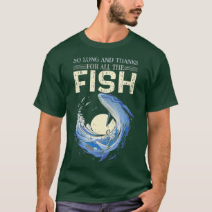 Funny Quote So Long And Thanks For All The Fish Wh T-Shirt