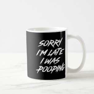 Funny Quote Sorry I'm Late I Was Ong  Coffee Mug