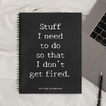 Funny Quote Stuff To Do Get Fired Notebook<br><div class="desc">Funny quote Stuff I need to do so that I don’t get fired.</div>