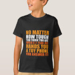 Funny Quote T-shirt For Kids<br><div class="desc">Funny and humourous quote t-shirt for kids,  2-year-old son or daughter. No matter how tough you think you are,  when a 2-year-old hands you a toy phone,  you answer it! That's kind of the rule.</div>