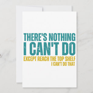 Funny Quote There's Nothing I Can't Do Except Reac Invitation