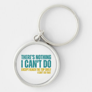 Funny Quote There's Nothing I Can't Do Except Reac Key Ring