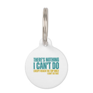 Funny Quote There's Nothing I Can't Do Except Reac Pet Tag