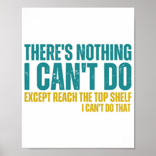 Funny Quote There's Nothing I Can't Do Except Reac Poster