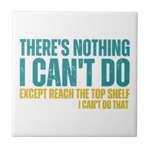 Funny Quote There's Nothing I Can't Do Except Reac Tile