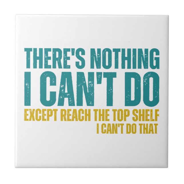 Funny Quote There's Nothing I Can't Do Except Reac Tile (Front)