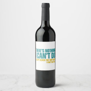 Funny Quote There's Nothing I Can't Do Except Reac Wine Label