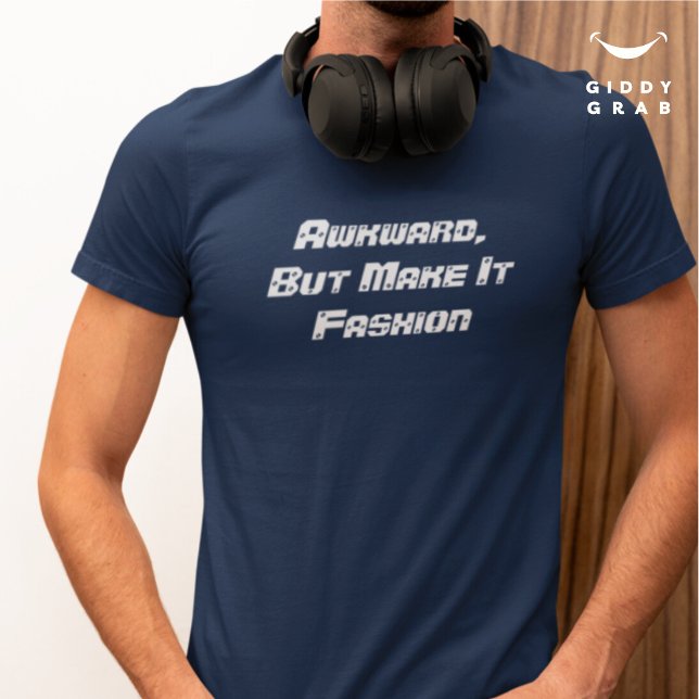 Funny Quote Typography Awkward But Make It Fashion T-Shirt (Creator Uploaded)