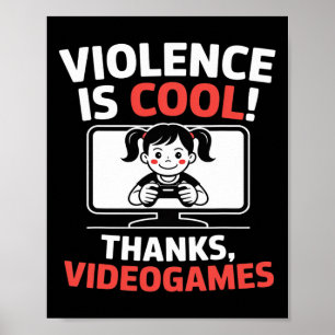 Funny Quote Violence Is Cool Thanks Videogames  Poster