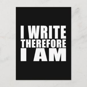 Funny Quote Writers : I Write Therefore I Am Postcard