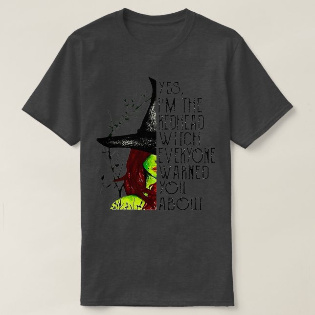 Funny Quote Yes Im The Redhead Witch Everyone Warn T-Shirt (Design Front)