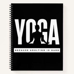 Funny Quote Yoga Because Adulting is Hard Notebook