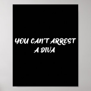 Funny Quote You Can’t Arrest A Diva Sy Attitude  Poster
