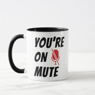 Funny Quote, You’re On Mute, Muted Microphone Mug
