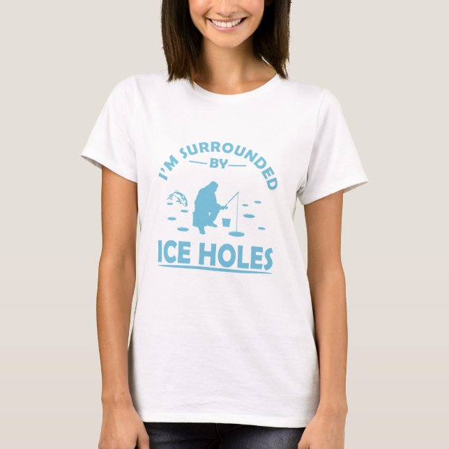 funny quotes about ice fishing lovers T-Shirt (Front)
