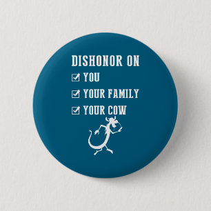 Funny Quotes Dishonor On Your Cow S  6 Cm Round Badge