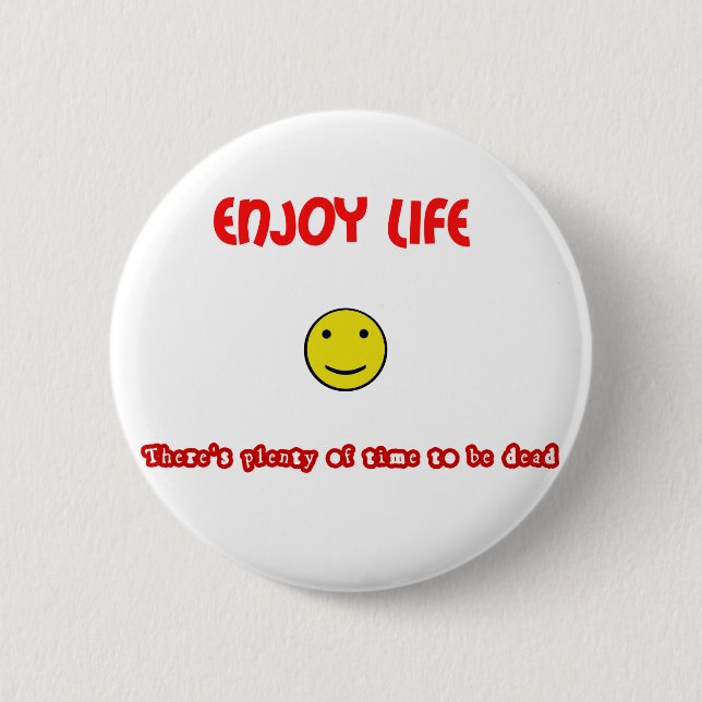 Funny quotes Enjoy life 6 Cm Round Badge (Front)