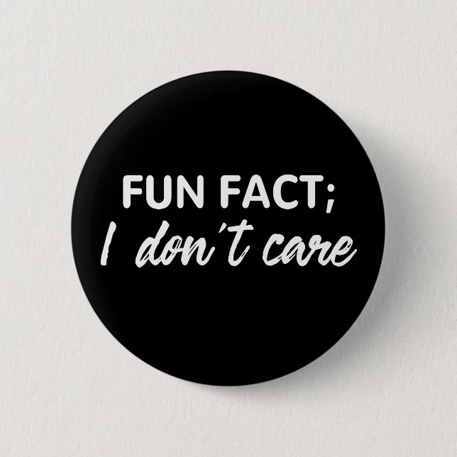 Funny Quotes, Fun Fact;I Don't Care 6 Cm Round Badge (Front)