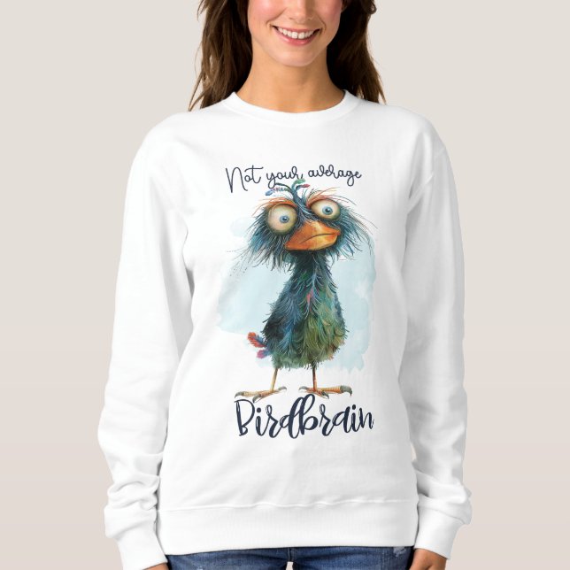 Funny Quotes Funny Quirky Whimsical Bird  Sweatshirt (Front)