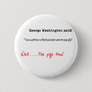 Funny quotes George Washington said 6 Cm Round Badge