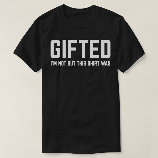 FUNNY QUOTES GIFTED T-Shirt (Design Front)