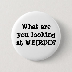 Funny Quotes Humour Weirdo button