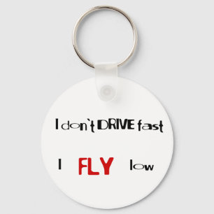 Funny quotes I don't drive fast,I fly low Key Ring