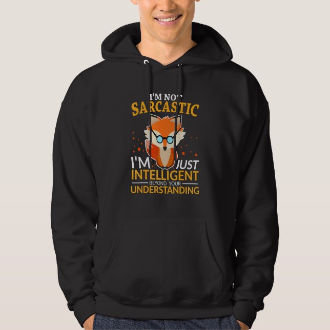 Funny Quotes I'm Not Sarcastic, I'm Just Intellige Hoodie (Front)