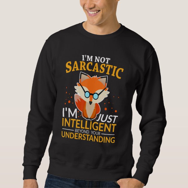 Funny Quotes I'm Not Sarcastic, I'm Just Intellige Sweatshirt (Front)