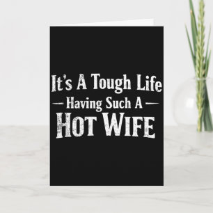 Funny Quotes It’s A Tough Life Having Such A Hot W Card