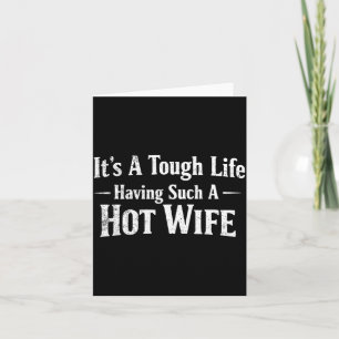 Funny Quotes It’s A Tough Life Having Such A Hot W Card
