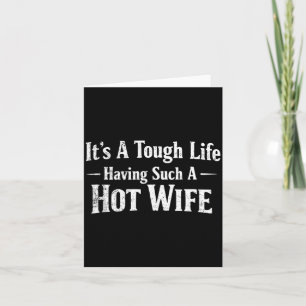 Funny Quotes It’s A Tough Life Having Such A Hot W Card