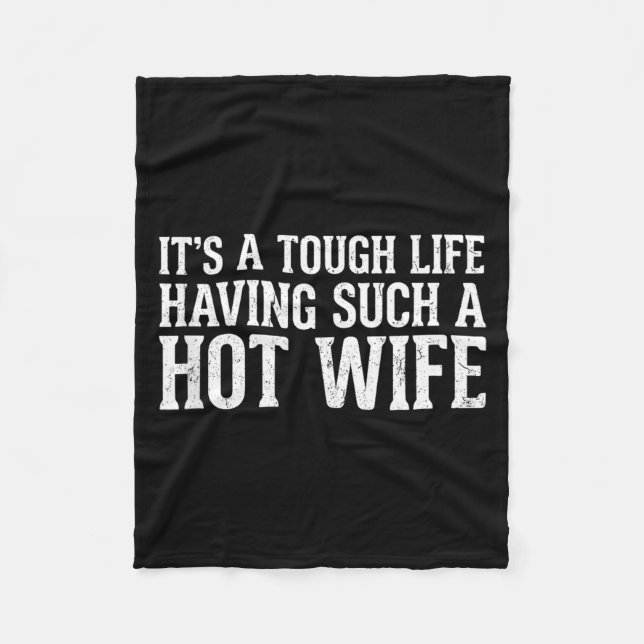 Funny Quotes It’s A Tough Life Having Such A Hot W Fleece Blanket (Front)