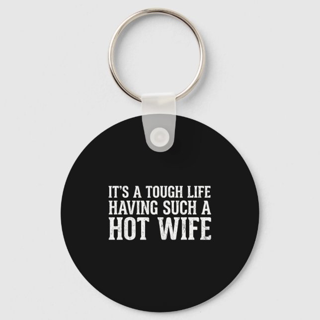 Funny Quotes It’s A Tough Life Having Such A Hot W Key Ring (Front)