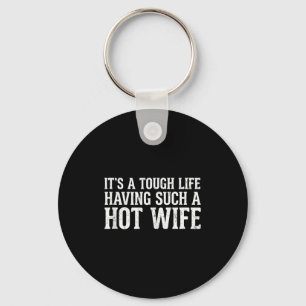 Funny Quotes It’s A Tough Life Having Such A Hot W Key Ring
