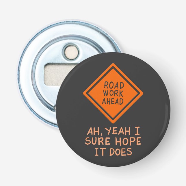 FUNNY QUOTES: Road Work Ahead Bottle Opener (Front)