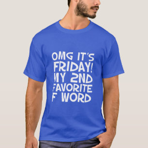 Funny Quotes T-shirt OMG I Love Friday