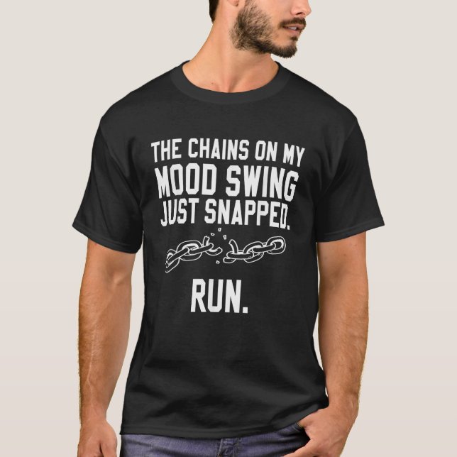 Funny Quotes The Chains on my Mood Swing just Snap T-Shirt (Front)