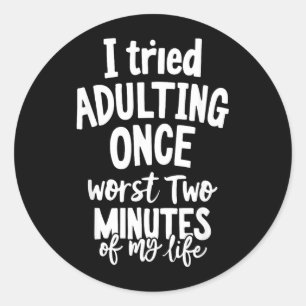 Funny Quotes Tried Adulting Sarcasm Humour Men Classic Round Sticker