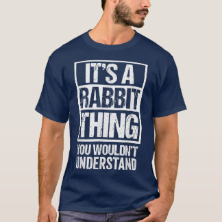 Funny Rabbit Fan A Rabbit Thing You Wouldn't Under T-Shirt