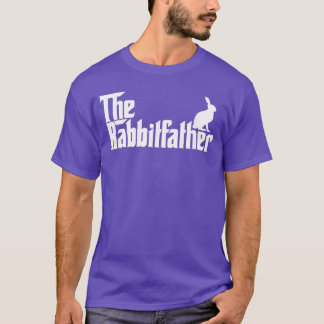 Funny Rabbit Owner Gifthe Rabbit Father Dad Gift f T-Shirt
