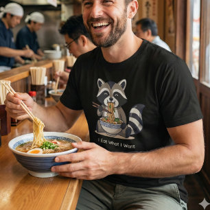Funny Raccoon Eating Ramen "I Eat What I Want" T-Shirt