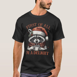 Funny Raccoon First of All I m A Delight Merry Chr T-Shirt