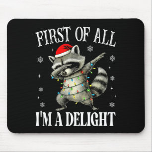 Funny Raccoon First Of All I'm A Delight Merry Chr Mouse Pad